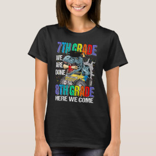 7th Grade We Are Done 8th Grade Here We Come Dinos T-Shirt