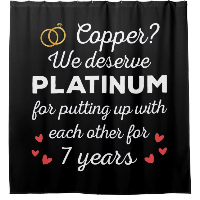 7th Wedding Anniversary I - Copper Funny Couple Shower Curtain (Front)