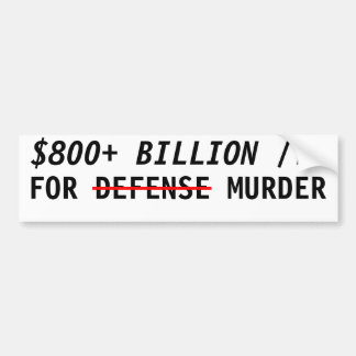 $800+ Billion/yr for murder Bumper Sticker