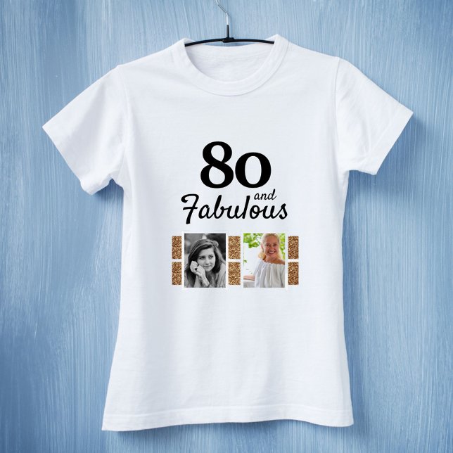 80 and Fabulous Gold Glitter 2 Photo 80th Birthday T-Shirt (Creator Uploaded)
