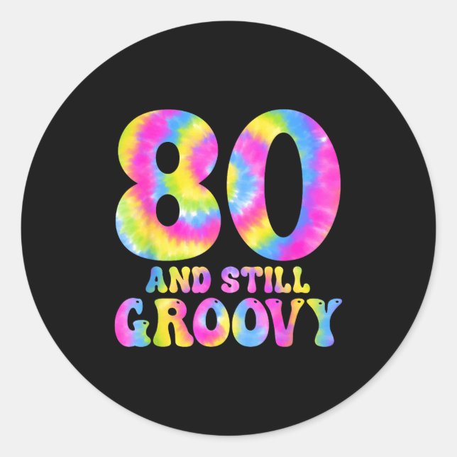 80 And Still Groovy Tie Dye 80th Birthday 80 Year  Classic Round Sticker (Front)