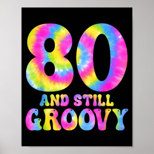 80 And Still Groovy Tie Dye 80th Birthday 80 Year Poster