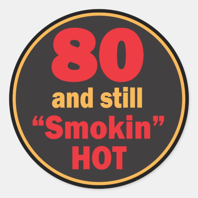 80 and Still Smokin Hot | 80th Birthday Classic Round Sticker (Front)