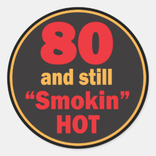 80 and Still Smokin Hot   80th Birthday Classic Round Sticker
