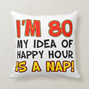 80 Happy Hour Is A Nap Funny Pillow