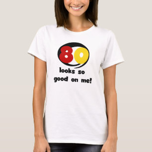 80 Looks So Good On Me T-shirts and Gifts