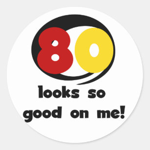 80 Looks So Good On Me T-shirts and Gifts Classic Round Sticker
