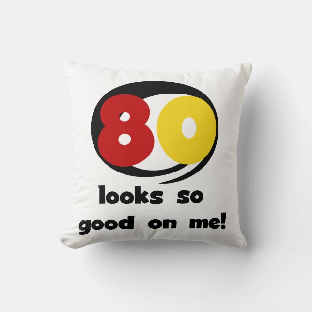 80 Looks So Good On Me T-shirts and Gifts Cushion (Front)