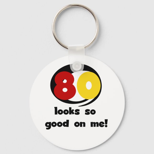 80 Looks So Good On Me T-shirts and Gifts Key Ring (Front)