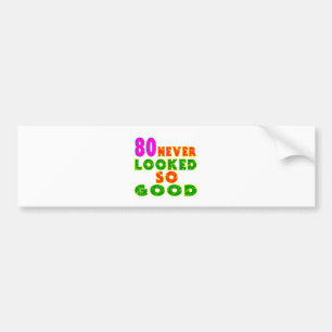 80 Never Looked So Good Birthday Designs Bumper Sticker