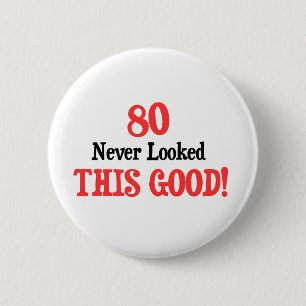 80 Never Looked This Good 6 Cm Round Badge