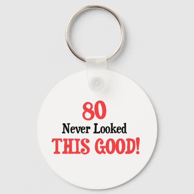 80 Never Looked This Good Key Ring (Front)