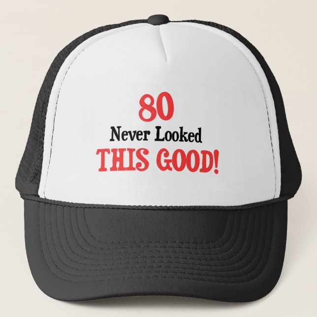 80 Never Looked This Good Trucker Hat (Front)