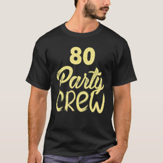 80 Party Crew 80th Birthday 80 Years Old Birthday T-Shirt