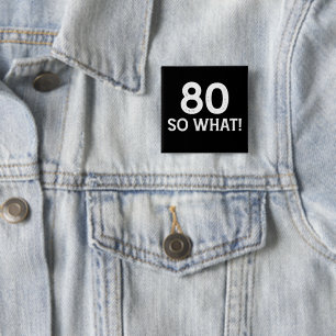 80 So What - Funny 80th Birthday 15 Cm Square Badge