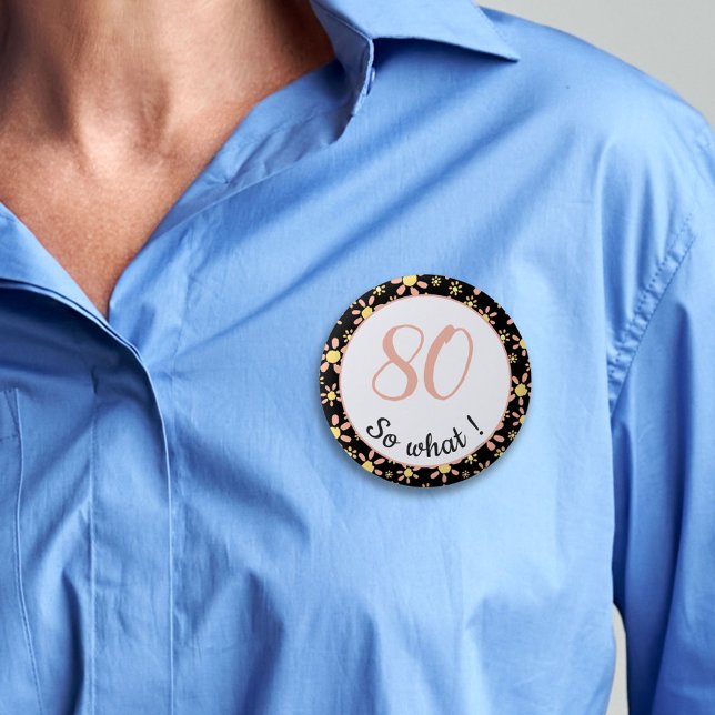 80 so what Funny 80th Birthday Floral Pattern 6 Cm Round Badge (Creator Uploaded)