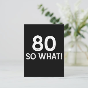 80 So What - Funny 80th Birthday Postcard