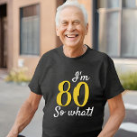 80 so what Funny Inspirational Quote 80th Birthday<br><div class="desc">80 so what Funny Inspirational Quote 80th Birthday T-Shirt. Funny and inspirational quote 80 so what for a man or a woman celebrating the 80th birthday. Great custom t-shirt for a special celebration. Personalise this t-shirt with your age.</div>