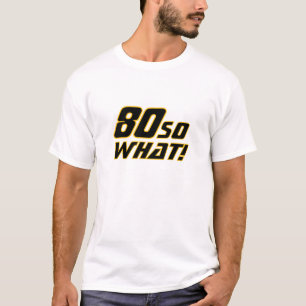 80 So what Funny Quote 80th Birthday T-Shirt