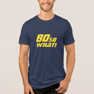 80 So what Funny Quote 80th Birthday Tri-Blend Shirt