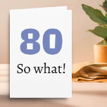 80 so what Funny Quote Humour 80th Birthday Card<br><div class="desc">80 so what Funny Quote Humour 80th Birthday Card. A greeting card for someone celebrating 80th birthday. It comes with a funny quote 80 so what,  and is perfect for a person with a sense of humour.</div>
