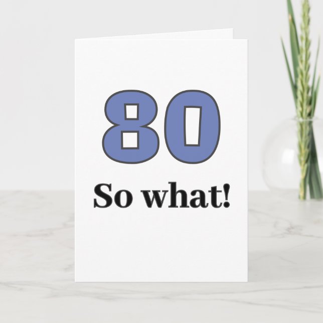 80 so what Funny Quote Humour 80th Birthday Card (Front)