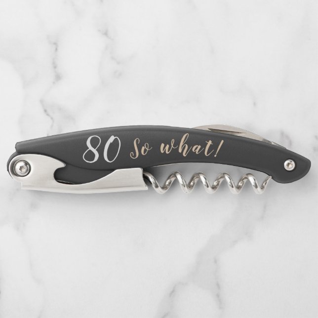 80 so What Funny Quote Personalised 80th Birthday  Corkscrew (Front)