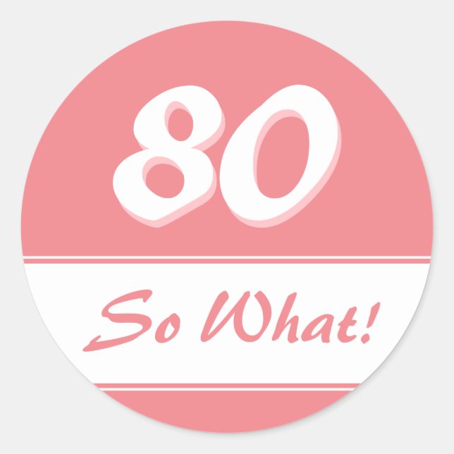 80 So what Funny Saying Pink 80th Birthday Classic Round Sticker (Front)