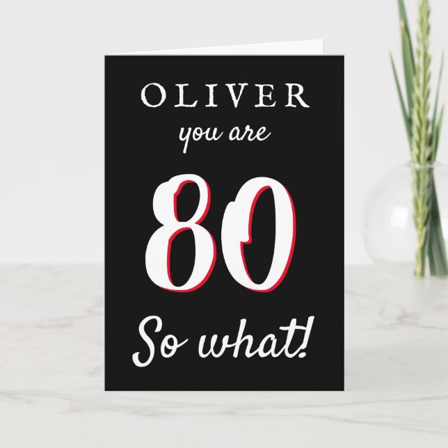 80 so what Funny Typography Black 80th Birthday Card (Front)