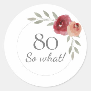 80 So What Funny Watercolor 80th Birthday Floral Classic Round Sticker
