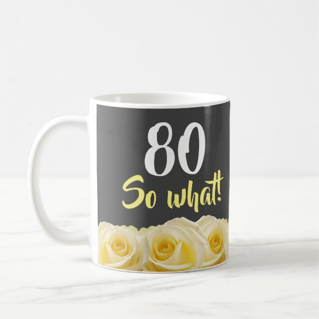 80 so what Funny Yellow Rose Floral 80th Birthday Coffee Mug (Left)