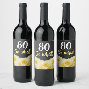 80 so what Funny Yellow Rose Floral 80th Birthday  Wine Label