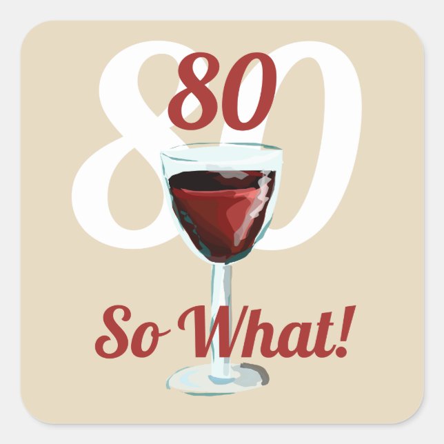 80 so what motivational and funny 80th birthday square sticker (Front)