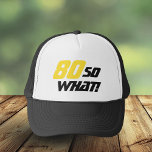 80 So what Motivational Funny 80th Birthday Trucker Hat<br><div class="desc">80 so what - personalizable motivational and funny birthday hat. A great birthday gift idea for a positive man or woman who celebrates 80th birthday and has a sense of humor. The text reads 80 So what - you can change the age number. The text is in yellow and black....</div>