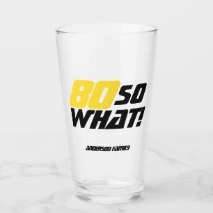 80 So what Positive Typography 80th Birthday Glass