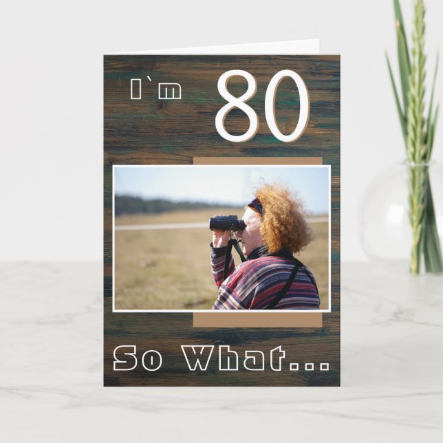 80 so What Rustic Wood Funny 80th Birthday Photo Card (Front)