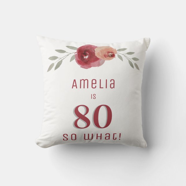 80 So what Watercolor Floral 80th Birthday Cushion (Front)