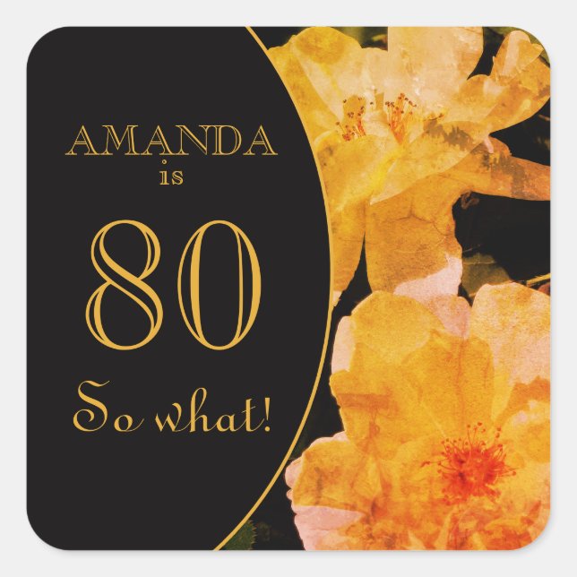 80 so What Yellow Rose Funny 80th Birthday Square Sticker (Front)