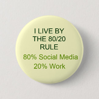 80% SOCIAL MEDIA 20% WORK 6 CM ROUND BADGE