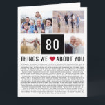 80 Things We Love About You | 80th Birthday Card<br><div class="desc">Looking for a unique birthday gift? Compile a list of things you love them, add some photos and you have the perfect gift they will treasure. This is perfect for a milestone birthday and if you're throwing a party why not ask guests to add they things to your list ♥...</div>