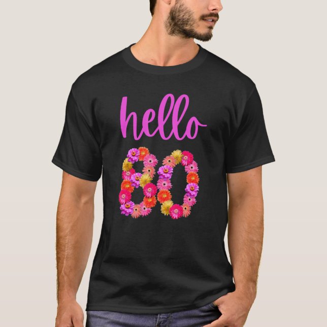 80 Year Old Birthday Flower Hello 80 Its My 80th B T-Shirt (Front)