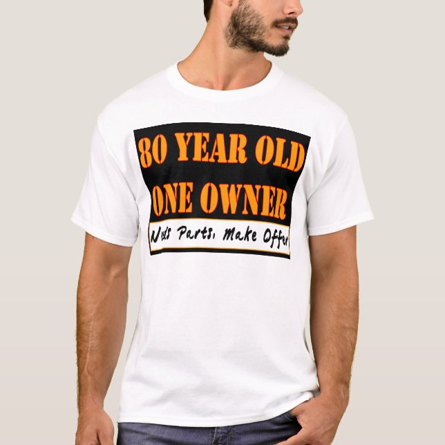 80 Year Old, One Owner - Needs Parts, Make Offer T-Shirt (Front)