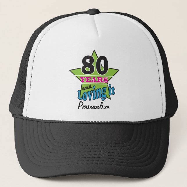 80 Years and Loving it | 80th Birthday | DIY Name Trucker Hat (Front)