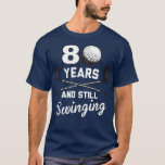 80 Years And Still Swinging 80th Birthday Funny T-Shirt<br><div class="desc">80 Years And Still Swinging 80th Birthday Funny . Check out our Golf Lover t shirt selection for the very best in unique or custom,  handmade pieces from our shops.</div>