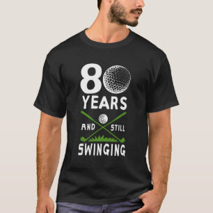 80 Years And Still Swinging 80Th Golfing T-Shirt