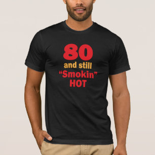 80 Years Old and Still Smokin Hot T-Shirt