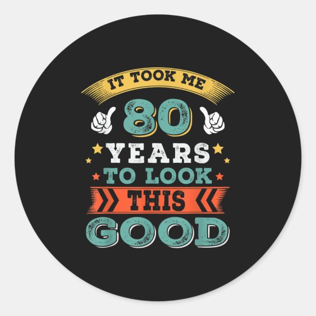 80 Years Old Birthday Quote Graphics Funny 80th B- Classic Round Sticker (Front)