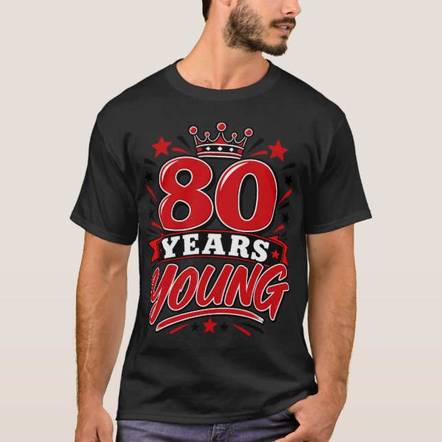 80 Years Young T-Shirt (Front)