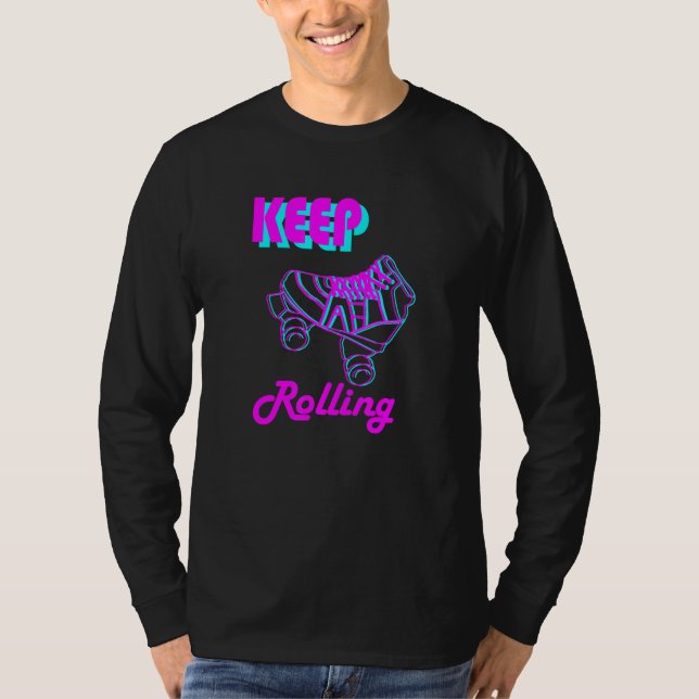 80s And 90s Keep Rolling Roller Skate And Skating  T-Shirt (Front)