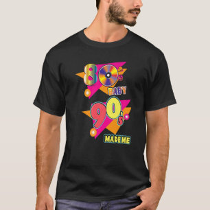 80's Baby 90's Made Me Retro Vintage Boomer Birthd T-Shirt